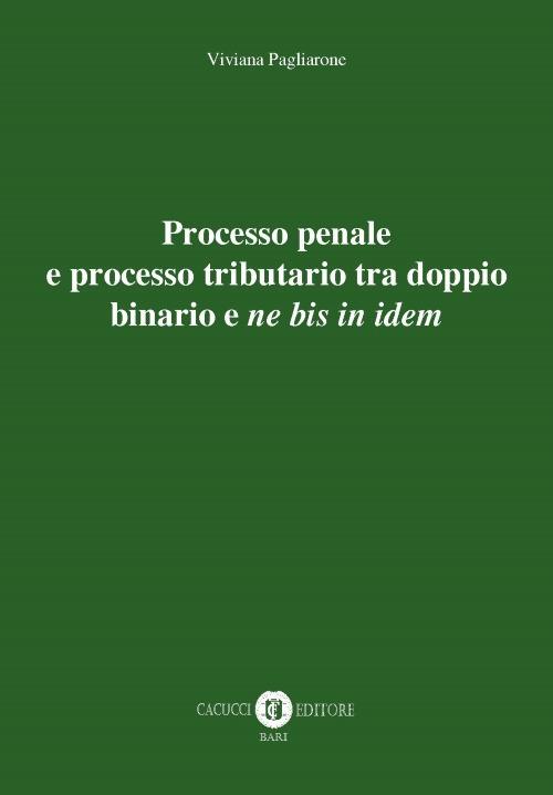 Processo penale e processo tributario tra doppio binario e «ne bis in idem» - Viviana Pagliarone - copertina