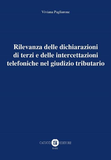 Rilevanza delle dichiarazioni di terzi e delle intercettazioni telefoniche nel giudizio tributario - Viviana Pagliarone - copertina