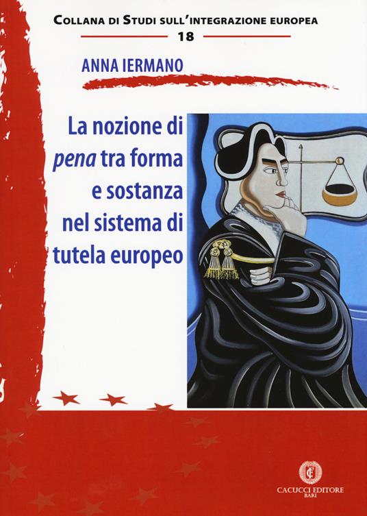 La nozione di pena tra forma e sostanza nel sistema di tutela europeo - Anna Iermano - copertina