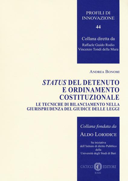 Status del detenuto e ordinamento costituzionale. Le tecniche di bilanciamento nella giurisprudenza del Giudice delle leggi - Andrea Bonomi - copertina