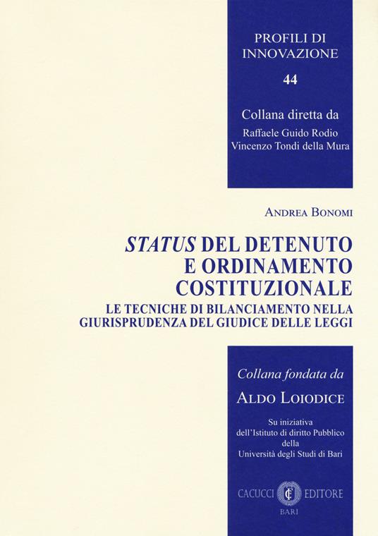 Status del detenuto e ordinamento costituzionale. Le tecniche di bilanciamento nella giurisprudenza del Giudice delle leggi - Andrea Bonomi - copertina