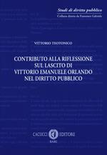 Contributo alla riflessione sul lascito di Vittorio Emanuele Orlando nel diritto pubblico. Nuova ediz.