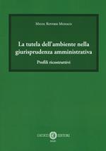 La tutela dell'ambiente nella giurisprudenza amministrativa. Profili ricostruttivi