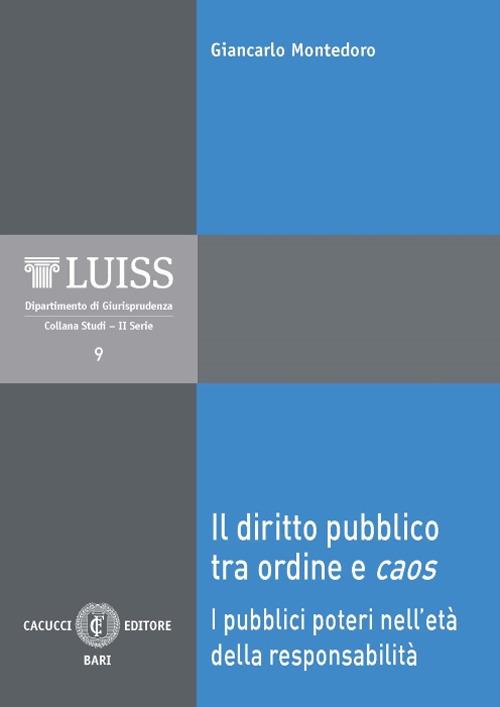Il diritto pubblico tra ordine e caos. I pubblici poteri nell'età della responsabilità - Giancarlo Montedoro - copertina