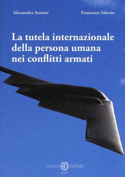 La tutela internazionale della persona umana nei conflitti armati - Alessandra Annoni,Francesco Salerno - copertina