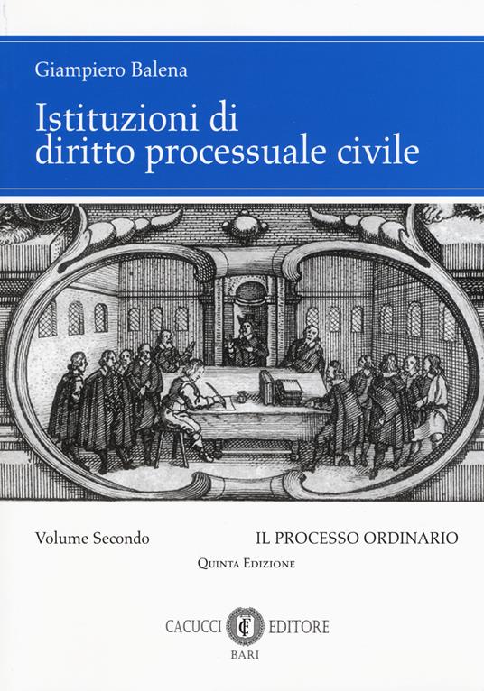 Istituzioni di diritto processuale civile. Nuova ediz.. Vol. 2: Il processo ordinario - Giampiero Balena - copertina