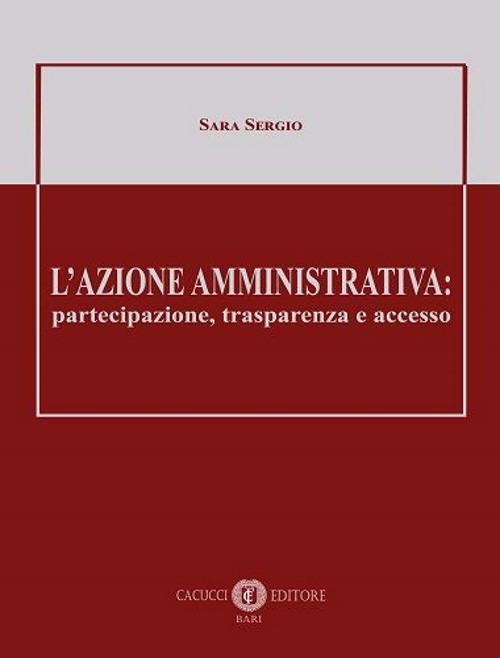 L' azione amministrativa: partecipazione, trasparenza e accesso - Sara Sergio - copertina