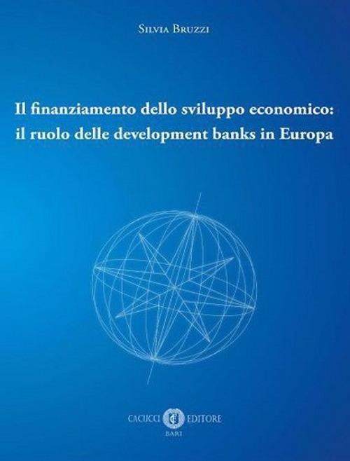 Il finanziamento dello sviluppo economico: il ruolo delle development banks in Europa - Silvia Bruzzi - copertina