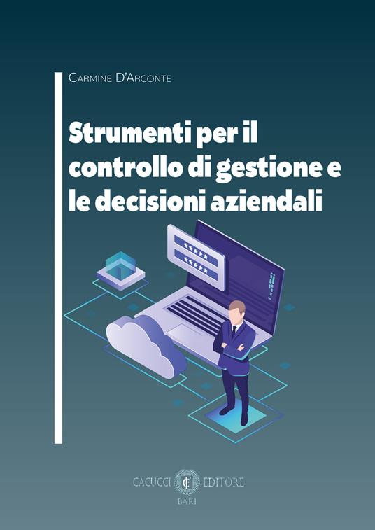 Strumenti per il controllo di gestione e le decisioni aziendali - Carmine D'Arconte - copertina