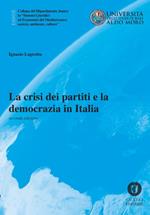 La crisi dei partiti e la democrazia in Italia. Nuova ediz.