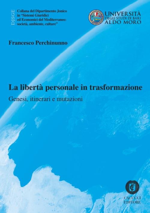 La libertà personale in trasformazione. Genesi, itinerari e mutazioni - Francesco Perchinunno - copertina