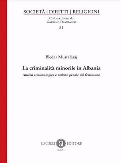 La criminalità minorile in Albania. Analisi criminologica e ambito penale del fenomeno - Bledar Mustafaraj - copertina