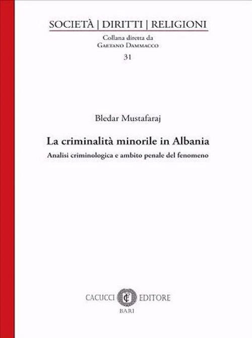 La criminalità minorile in Albania. Analisi criminologica e ambito penale del fenomeno - Bledar Mustafaraj - copertina