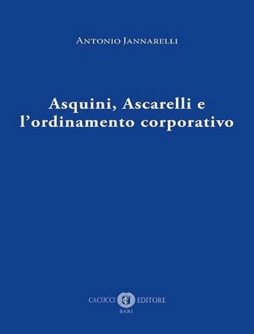 Asquini, Ascarelli e l'ordinamento corporativo - Antonio Jannarelli - copertina