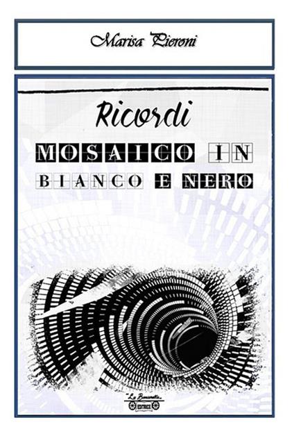 Ricordi, mosaico in bianco e nero - Marisa Pieroni - copertina