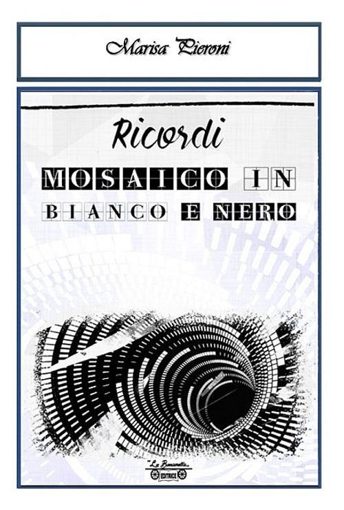 Ricordi, mosaico in bianco e nero - Marisa Pieroni - copertina