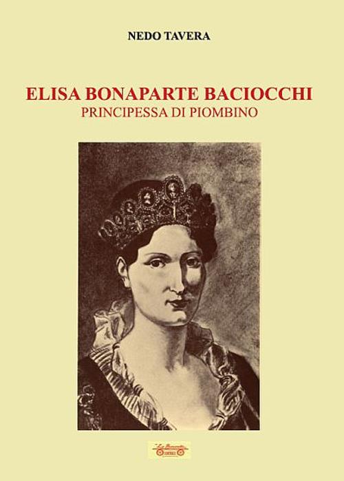 Elisa Bonaparte Baciocchi. Principessa di Piombino - Nedo Tavera - copertina