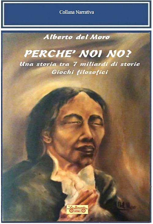 Perchè noi no? Una storia tra 7 miliardi di storie. Giochi filosofici - Alberto Del Moro - copertina