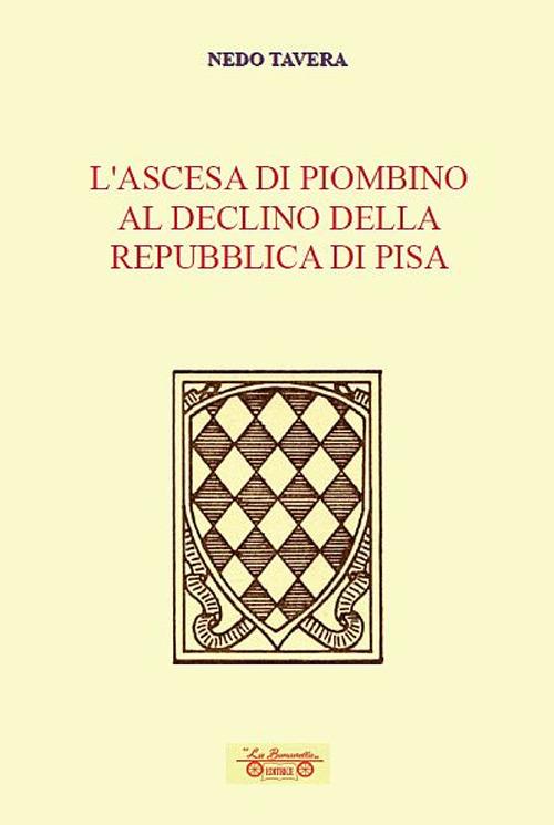 L' ascesa di Piombino al declino della Repubblica di Pisa - Nedo Tavera - copertina