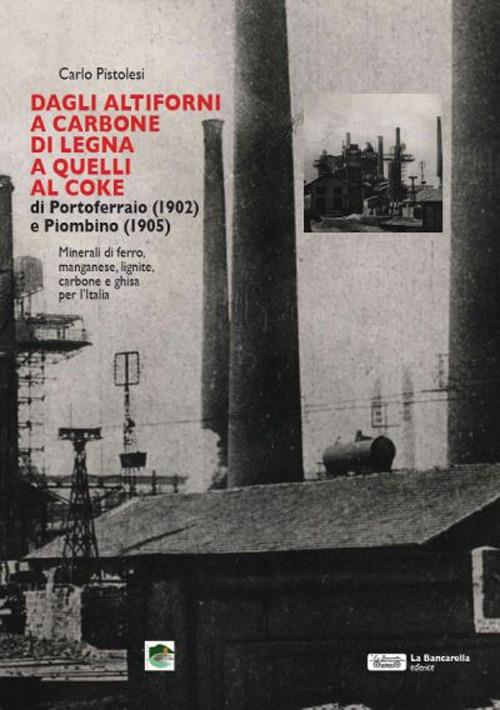 Dagli altiforni a carbone di legna a quelli al coke di portoferraio (1902) e piombino (1905) - Carlo Pistolesi - copertina
