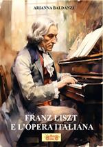 Franz Liszt e l'opera italiana. Con QR Code