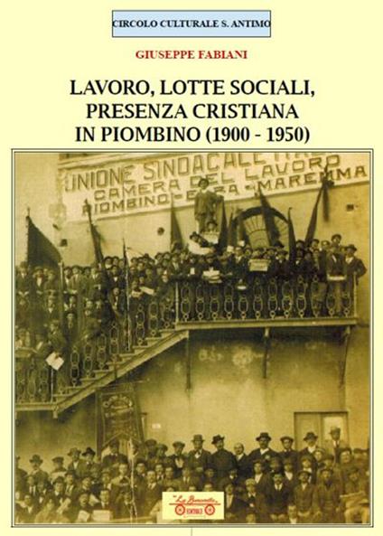 Lavoro, lotte sociali, presenza cristiana in Piombino (1900-1950) - Giuseppe Fabiani - copertina