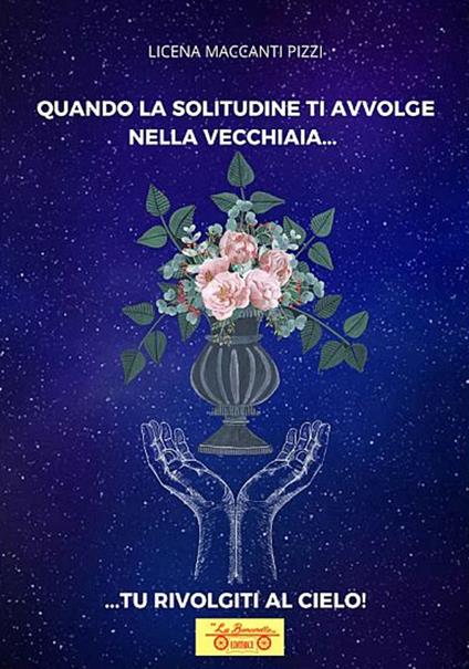 Quando la solitudine ti avvolge nella vecchiaia... tu rivolgiti al cielo - Licena Maccanti Pizzi - copertina