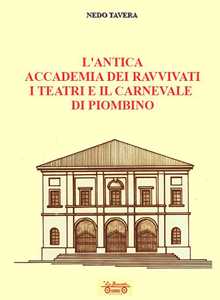 Libro L'antica accademia dei ravvivati i teatri e il carnevale di Piombino Nedo Tavera