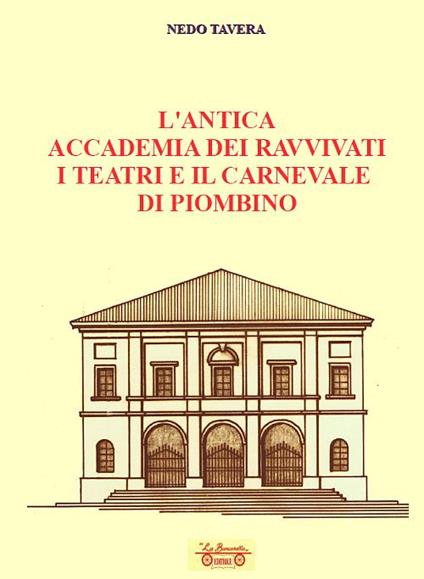 L'antica accademia dei ravvivati i teatri e il carnevale di Piombino - Nedo Tavera - copertina