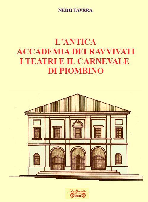 L'antica accademia dei ravvivati i teatri e il carnevale di Piombino - Nedo Tavera - copertina