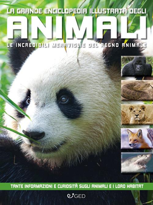 La grande enciclopedia illustrata degli animali. Le incredibili meraviglie del regno animale. Libri per sapere - copertina