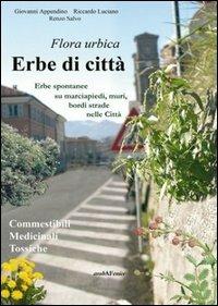 Erbe di città. Erbe spontanee su marciapiedi, muri, bordi strade nelle città - Giovanni Appendino,Luciano Riccardo,Renzo Salvo - copertina