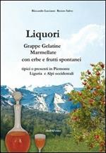 Liquori. Grappe, gelatine, marmellate con erbe e frutti spontanei tipici o presenti in Piemonte Liguria e Alpi occidentali