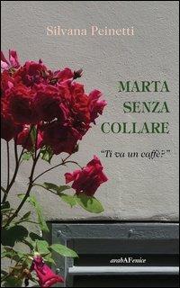 Marta senza collare. «Ti va un caffè?» - Silvana Peinetti - copertina