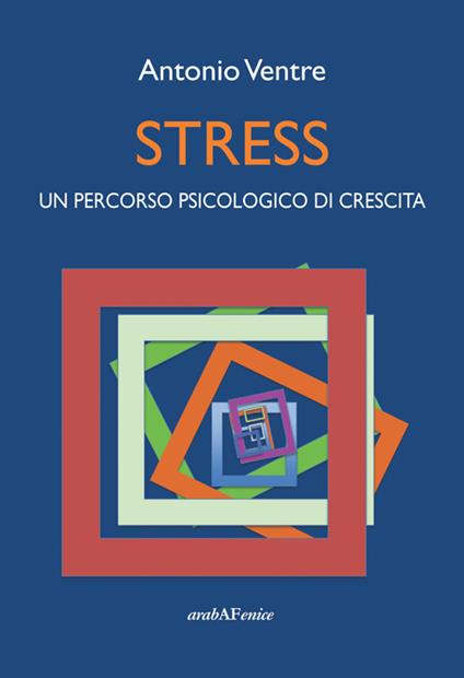Stress. Un percorso psicologico di crescita - Antonio Ventre - copertina