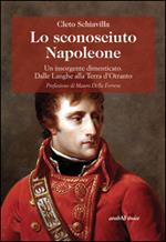 Lo sconosciuto Napoleone. Un insorgente dimenticato. Dalle Langhe alla terra d'Otranto
