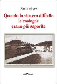 Quando la vita era difficile le castagne più saporite - Rita Barbero - copertina