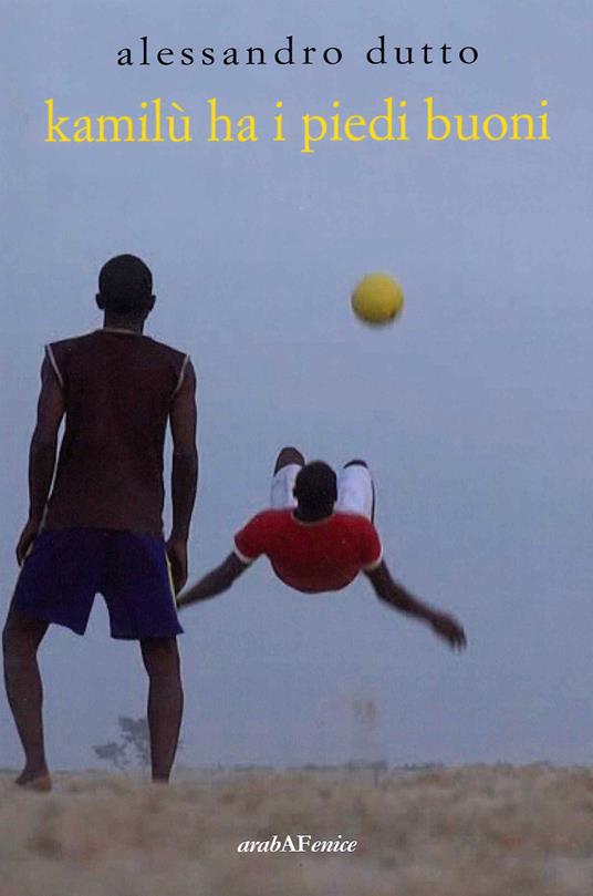 Kamilù ha i piedi buoni - Alessandro Dutto - copertina