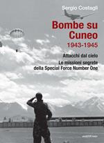 Bombe su Cuneo 1943-1945. Attacchi dal cielo. Le missioni segrete della Special Force Number One