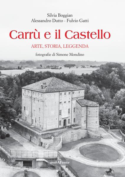 Carrù e il castello. Arte, storia, leggenda. Ediz. illustrata - Silvia Boggian,Alessandro Dutto,Fulvio Gatti - copertina