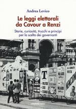 Le leggi elettorali da Cavour a Renzi. Storie, curiosità, trucchi e princìpi per la scelta dei governanti