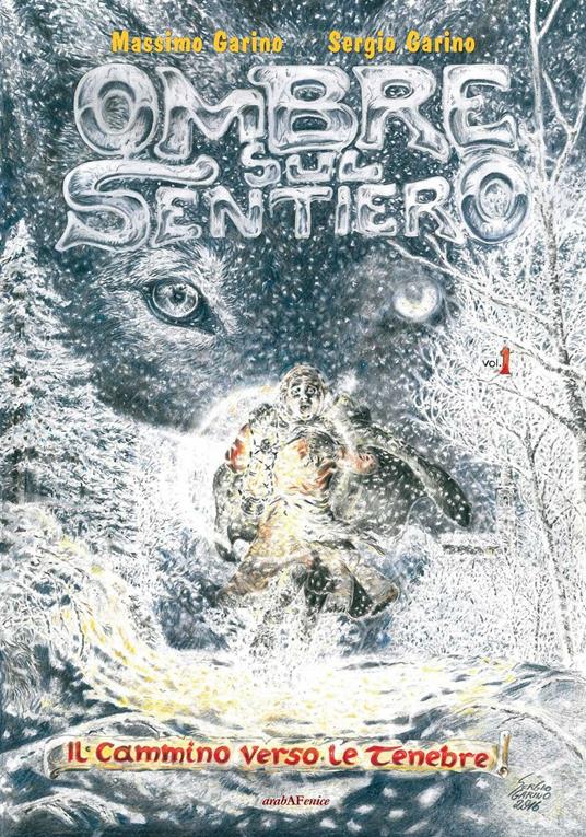 Ombre sul sentiero. Vol. 1: Il cammino verso le tenebre - Sergio Garino,Massimo Garino - copertina
