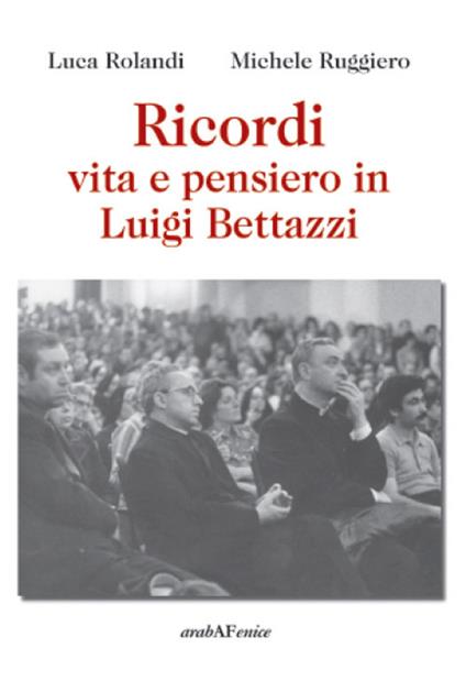 Ricordi, vita e pensiero in Luigi Bettazzi - Luca Rolandi,Michele Ruggiero - copertina