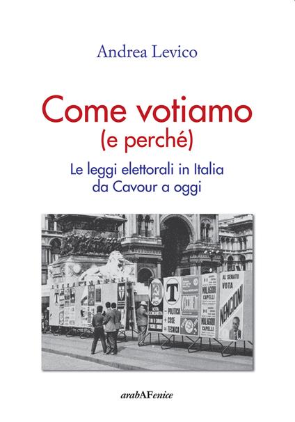 Come votiamo (e perché). Le leggi elettorali in Italia da Cavour a oggi - Andrea Levico - copertina