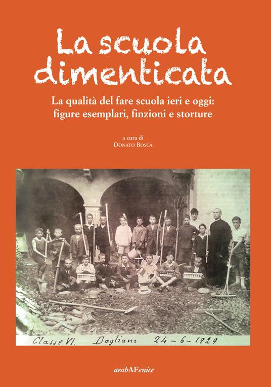 La scuola dimenticata. La qualità del fare scuola ieri e oggi: figure esemplari, finzioni e storture - copertina