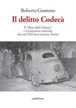 Il delitto Codecà. Il «Boia della Valsusa» e il misterioso omicidio che nel 1952 fece tremare Torino