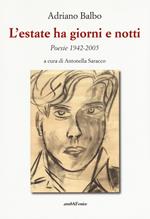 L'estate ha giorni e notti. Poesie 1942-2005