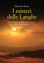 I misteri delle Langhe. Diciotto saggi brevi fra enigmi, storia, leggende e letteratura