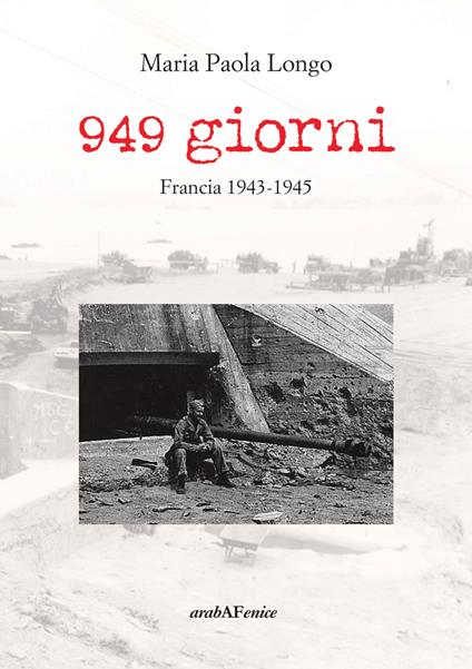 949 giorni. Francia 1943-1945 - Maria Paola Longo - copertina