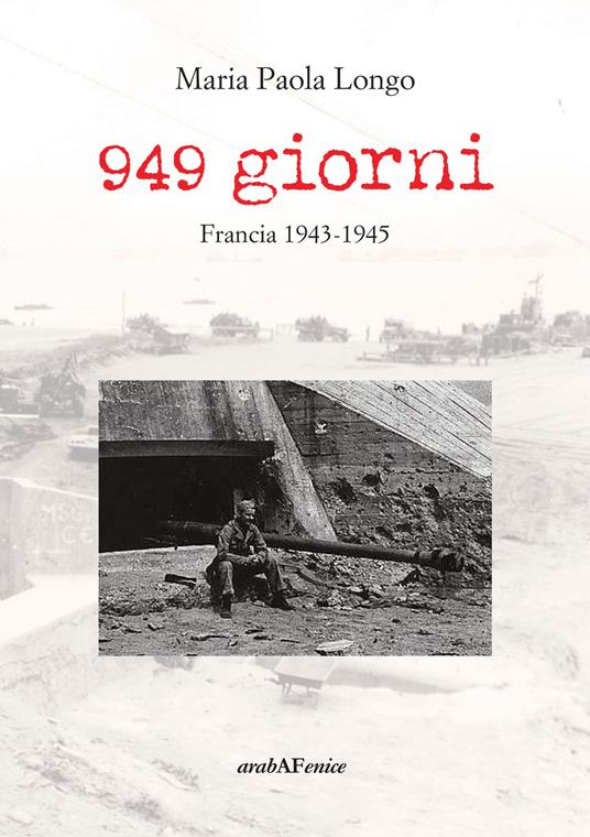 949 giorni. Francia 1943-1945 - Maria Paola Longo - copertina
